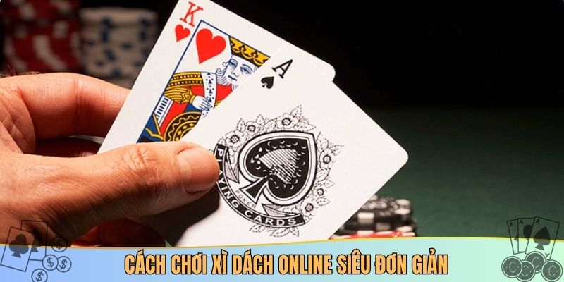 Cách chơi xì dách online siêu đơn giản