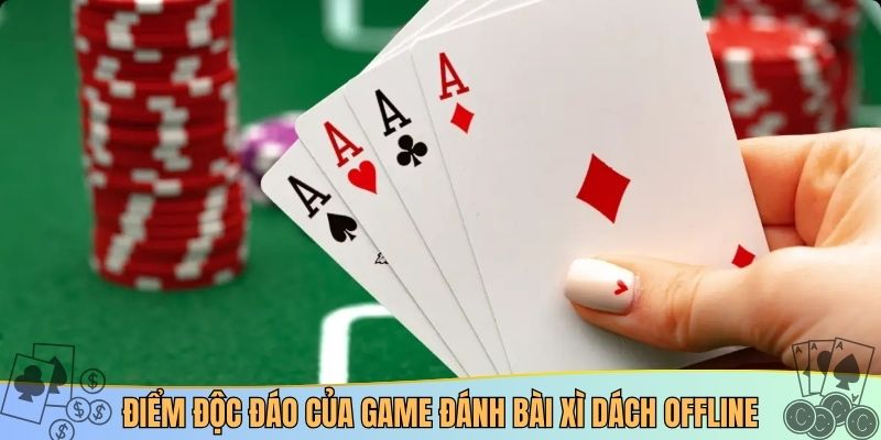 Điểm độc đáo của game đánh bài xì dách offline